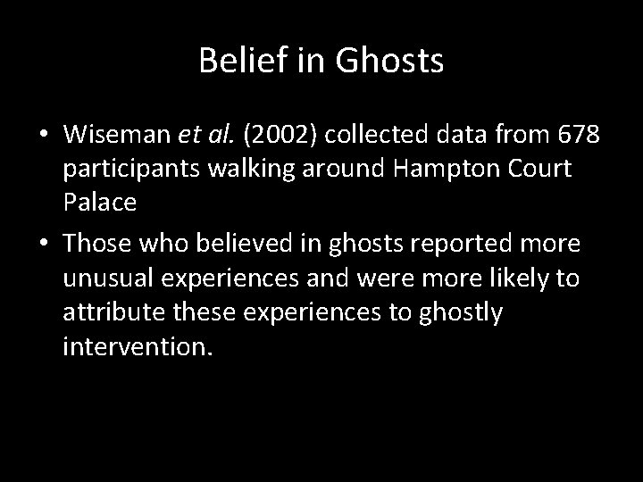 Belief in Ghosts • Wiseman et al. (2002) collected data from 678 participants walking