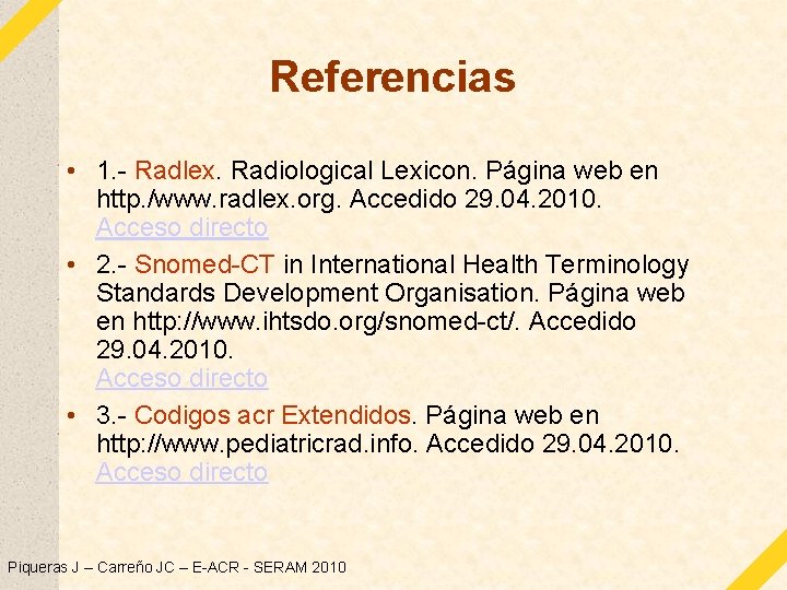 Referencias • 1. - Radlex. Radiological Lexicon. Página web en http. /www. radlex. org.