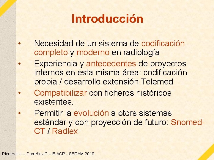 Introducción • • Necesidad de un sistema de codificación completo y moderno en radiología