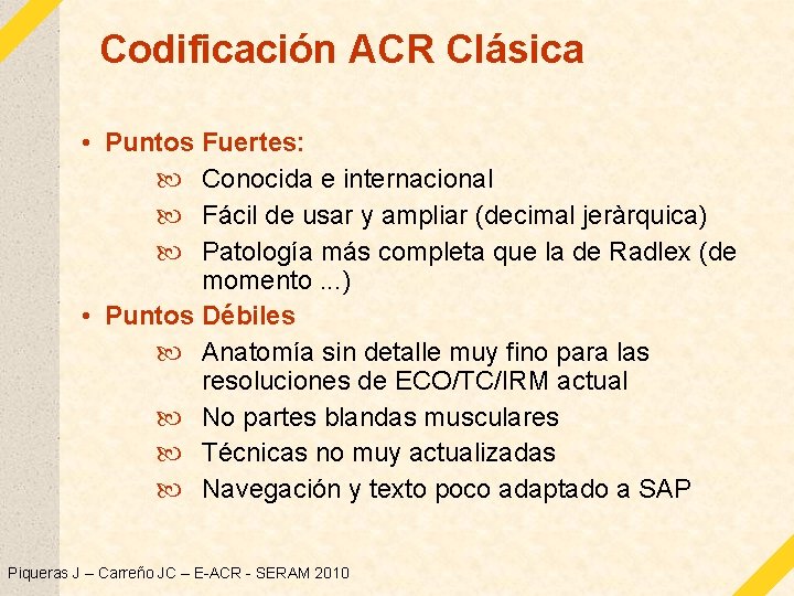 Codificación ACR Clásica • Puntos Fuertes: Conocida e internacional Fácil de usar y ampliar