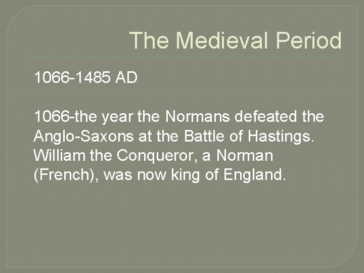 The Medieval Period 1066 -1485 AD 1066 -the year the Normans defeated the Anglo-Saxons