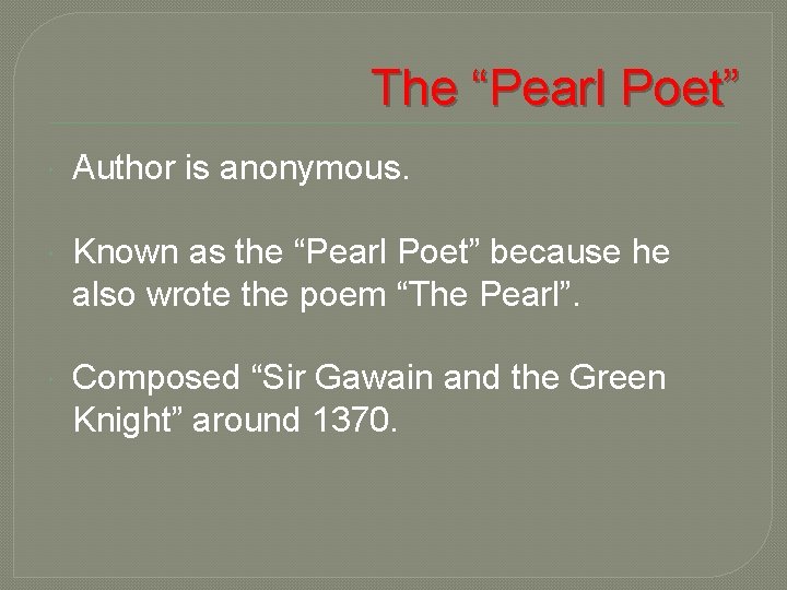 The “Pearl Poet” Author is anonymous. Known as the “Pearl Poet” because he also