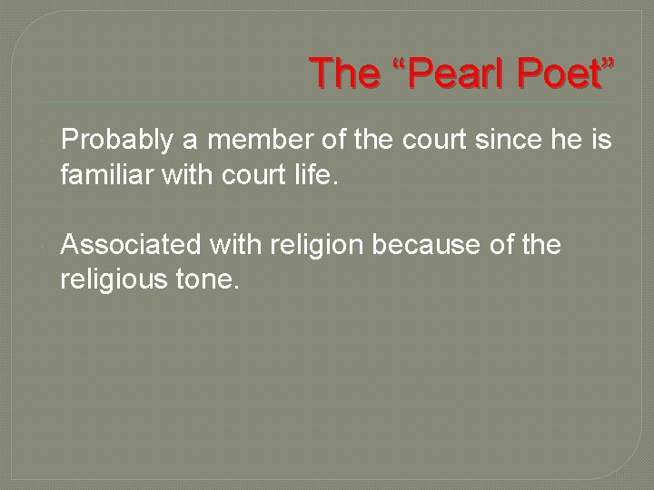 The “Pearl Poet” Probably a member of the court since he is familiar with