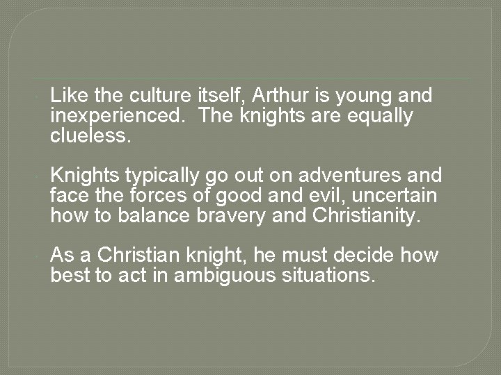  Like the culture itself, Arthur is young and inexperienced. The knights are equally