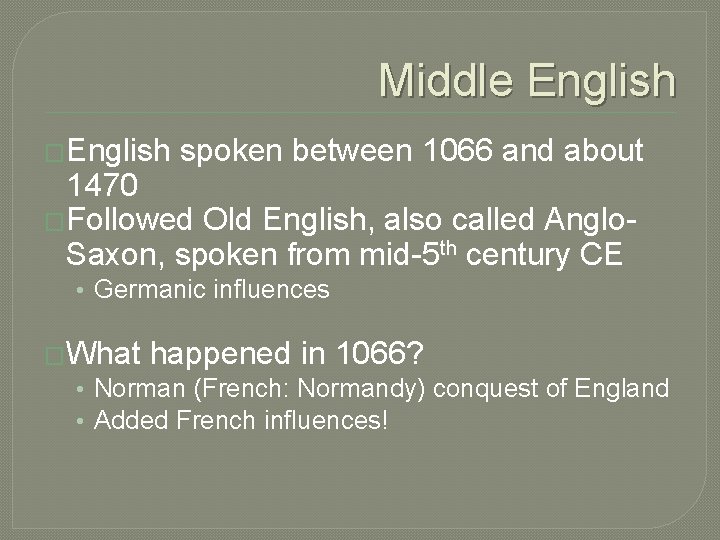 Middle English �English spoken between 1066 and about 1470 �Followed Old English, also called