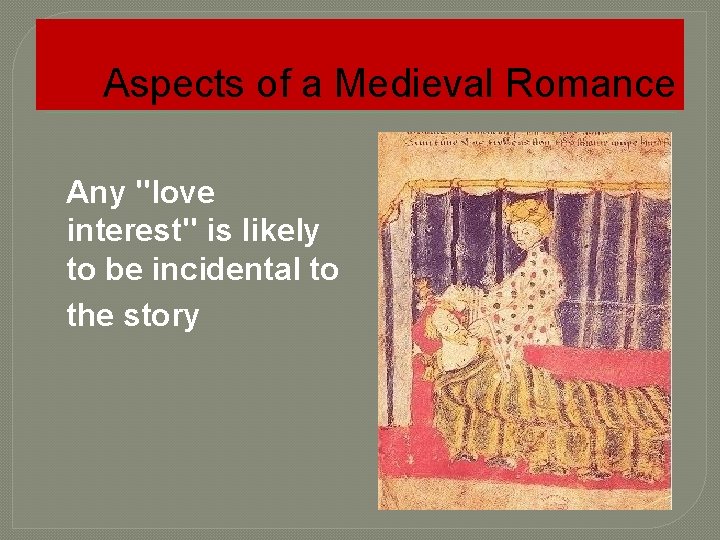Aspects of a Medieval Romance Any "love interest" is likely to be incidental to