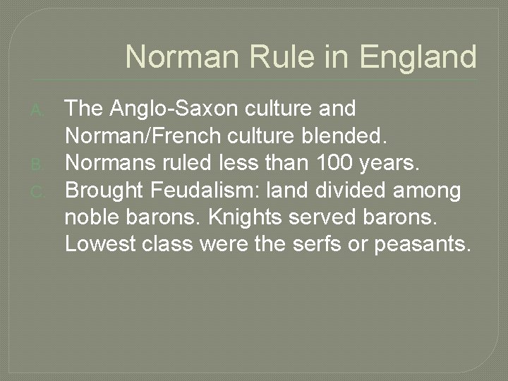 Norman Rule in England A. B. C. The Anglo-Saxon culture and Norman/French culture blended.