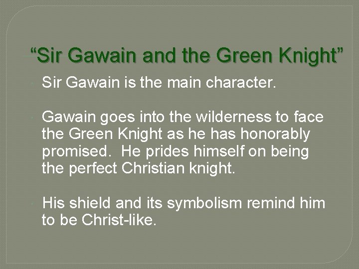 “Sir Gawain and the Green Knight” Sir Gawain is the main character. Gawain goes