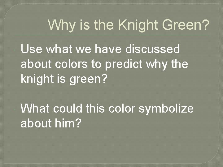 Why is the Knight Green? Use what we have discussed about colors to predict