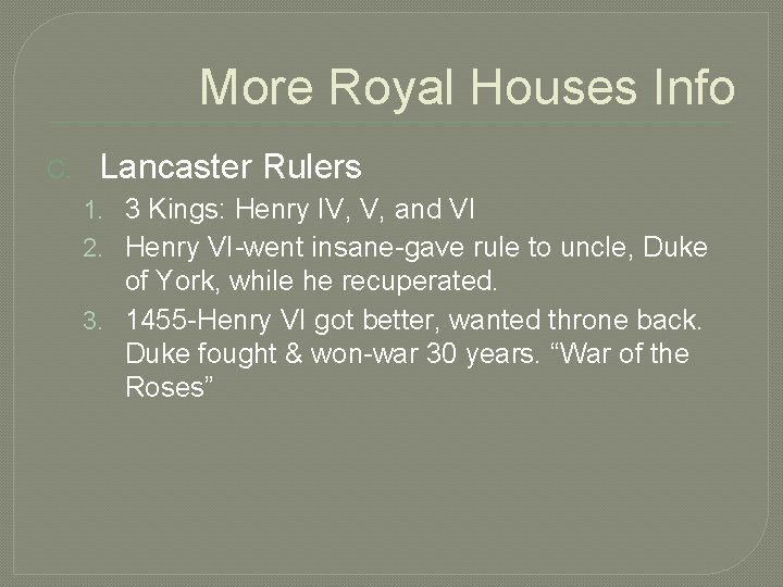 More Royal Houses Info C. Lancaster Rulers 1. 3 Kings: Henry IV, V, and