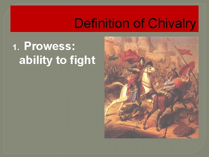 Definition of Chivalry 1. Prowess: ability to fight 