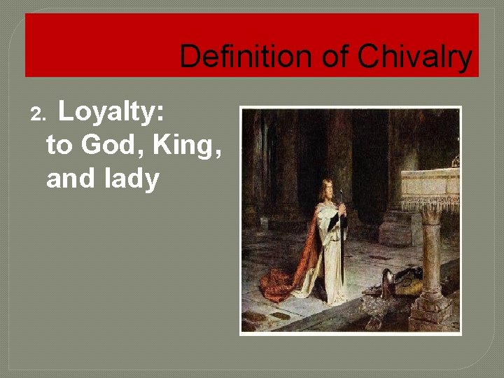 Definition of Chivalry 2. Loyalty: to God, King, and lady 