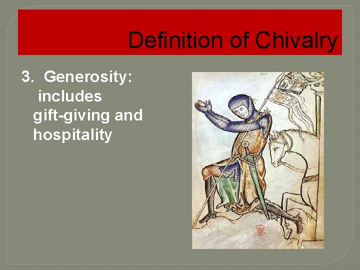 Definition of Chivalry 3. Generosity: includes gift-giving and hospitality 