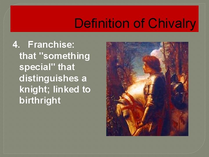 Definition of Chivalry 4. Franchise: that "something special" that distinguishes a knight; linked to