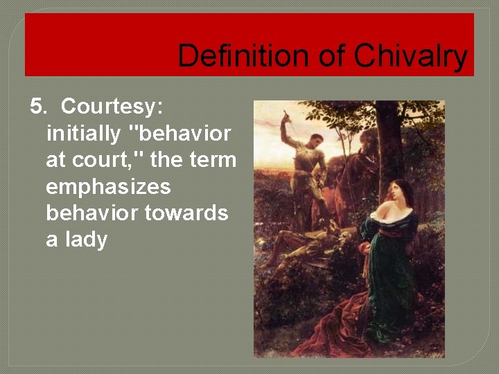 Definition of Chivalry 5. Courtesy: initially "behavior at court, " the term emphasizes behavior