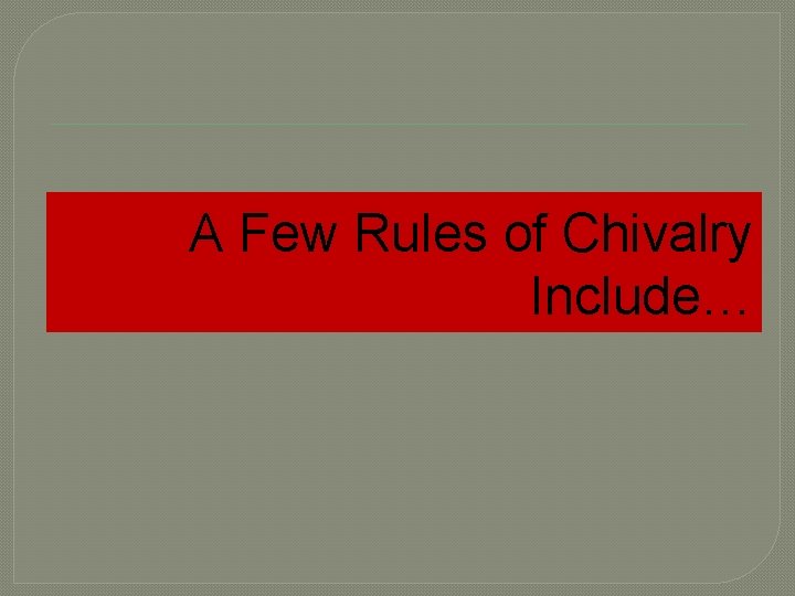 A Few Rules of Chivalry Include… 