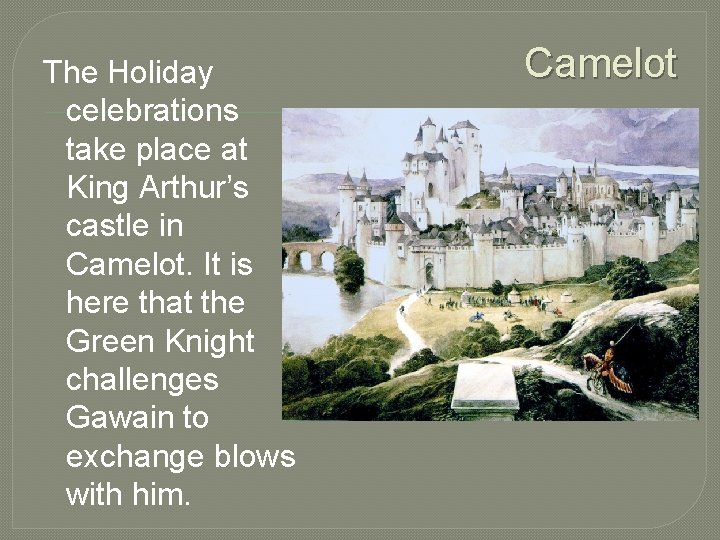 The Holiday celebrations take place at King Arthur’s castle in Camelot. It is here