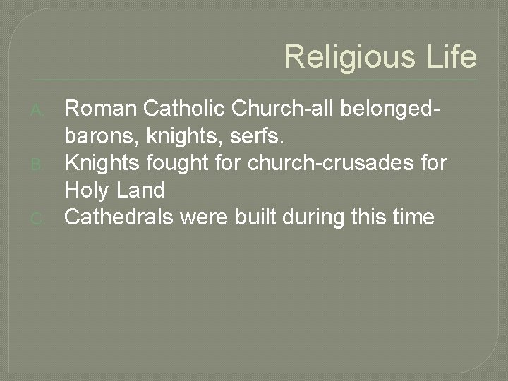 Religious Life A. B. C. Roman Catholic Church-all belongedbarons, knights, serfs. Knights fought for