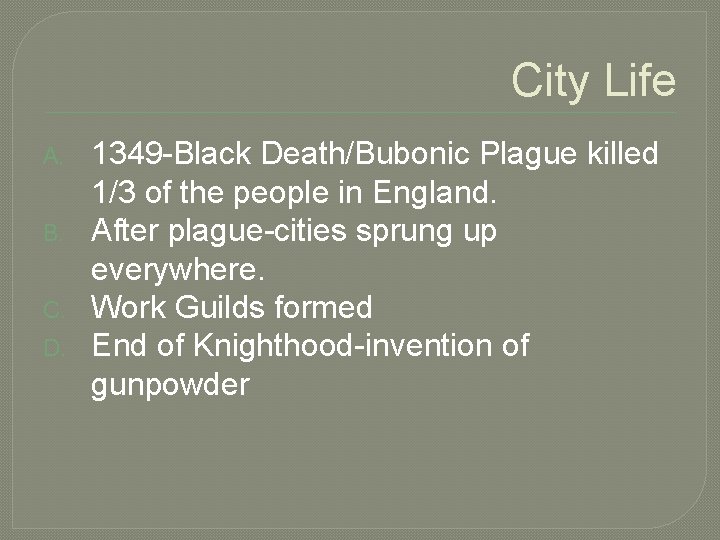 City Life A. B. C. D. 1349 -Black Death/Bubonic Plague killed 1/3 of the