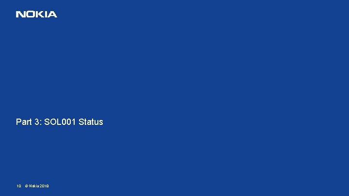 Part 3: SOL 001 Status 10 © Nokia 2018 