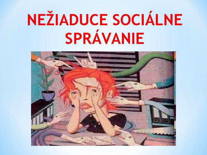 NEŽIADUCE SOCIÁLNE SPRÁVANIE 