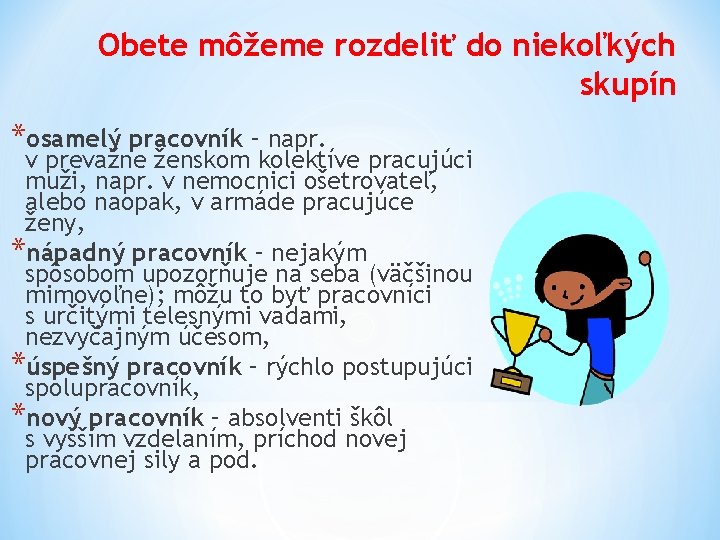 Obete môžeme rozdeliť do niekoľkých skupín *osamelý pracovník – napr. v prevažne ženskom kolektíve