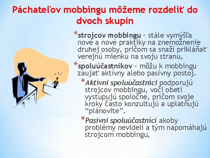 Páchateľov mobbingu môžeme rozdeliť do dvoch skupín *strojcov mobbingu – stále vymýšľa nové praktiky