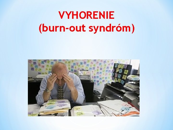 VYHORENIE (burn-out syndróm) 