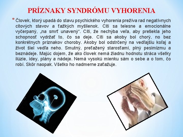 PRÍZNAKY SYNDRÓMU VYHORENIA * Človek, ktorý upadá do stavu psychického vyhorenia prežíva rad negatívnych