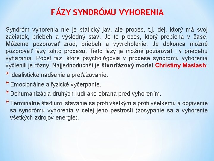 FÁZY SYNDRÓMU VYHORENIA Syndróm vyhorenia nie je statický jav, ale proces, t. j. dej,