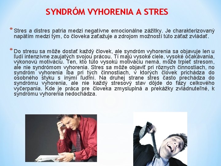 SYNDRÓM VYHORENIA A STRES * Stres a distres patria medzi negatívne emocionálne zážitky. Je