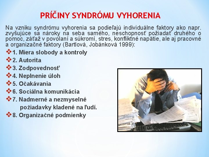 PRÍČINY SYNDRÓMU VYHORENIA Na vzniku syndrómu vyhorenia sa podieľajú individuálne faktory ako napr. zvyšujúce