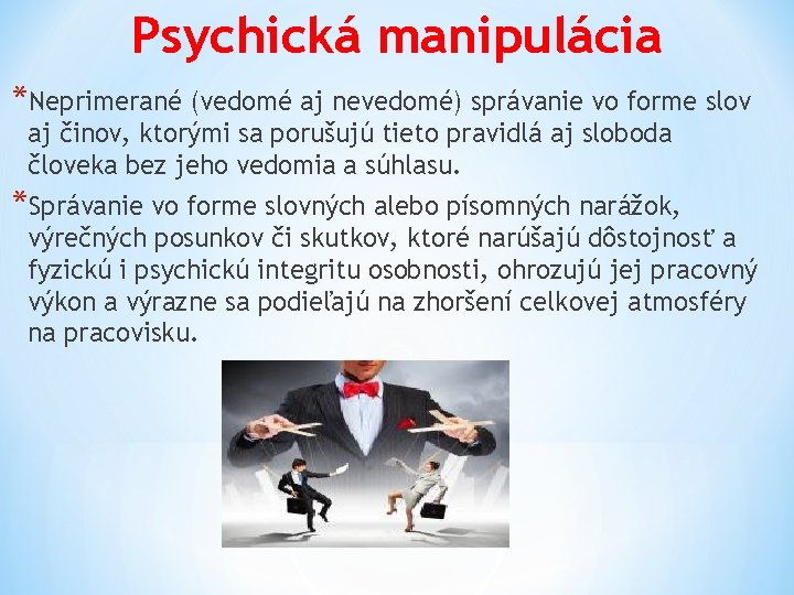 Psychická manipulácia *Neprimerané (vedomé aj nevedomé) správanie vo forme slov aj činov, ktorými sa