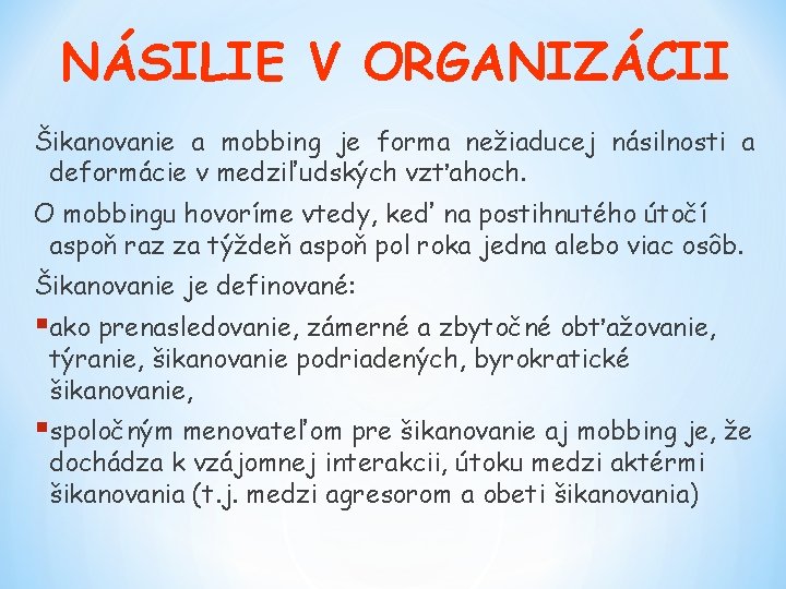 NÁSILIE V ORGANIZÁCII Šikanovanie a mobbing je forma nežiaducej násilnosti a deformácie v medziľudských