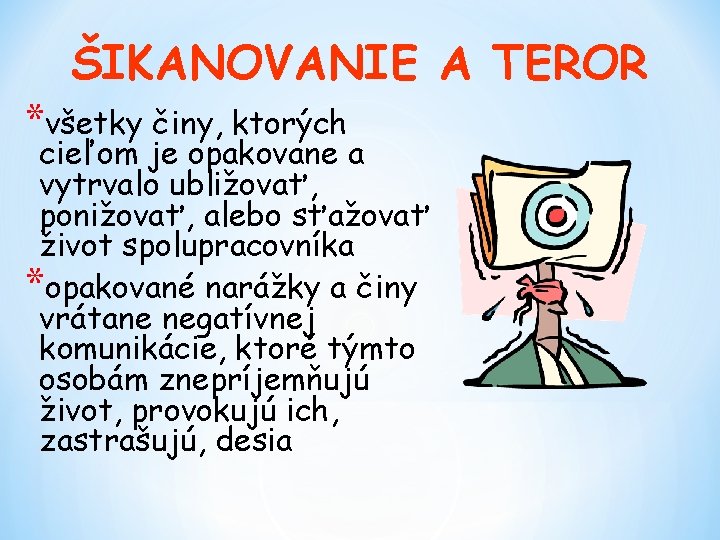 ŠIKANOVANIE A TEROR *všetky činy, ktorých cieľom je opakovane a vytrvalo ubližovať, ponižovať, alebo