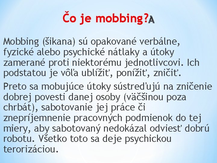 Čo je mobbing? Mobbing (šikana) sú opakované verbálne, fyzické alebo psychické nátlaky a útoky