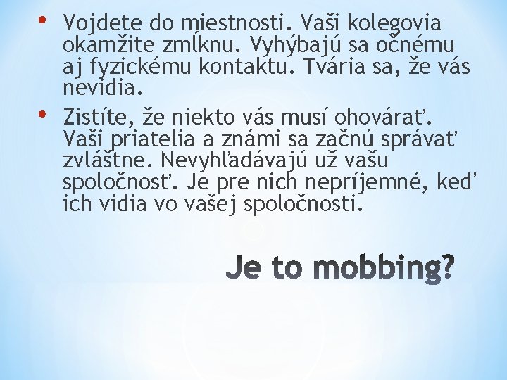  • • Vojdete do miestnosti. Vaši kolegovia okamžite zmĺknu. Vyhýbajú sa očnému aj