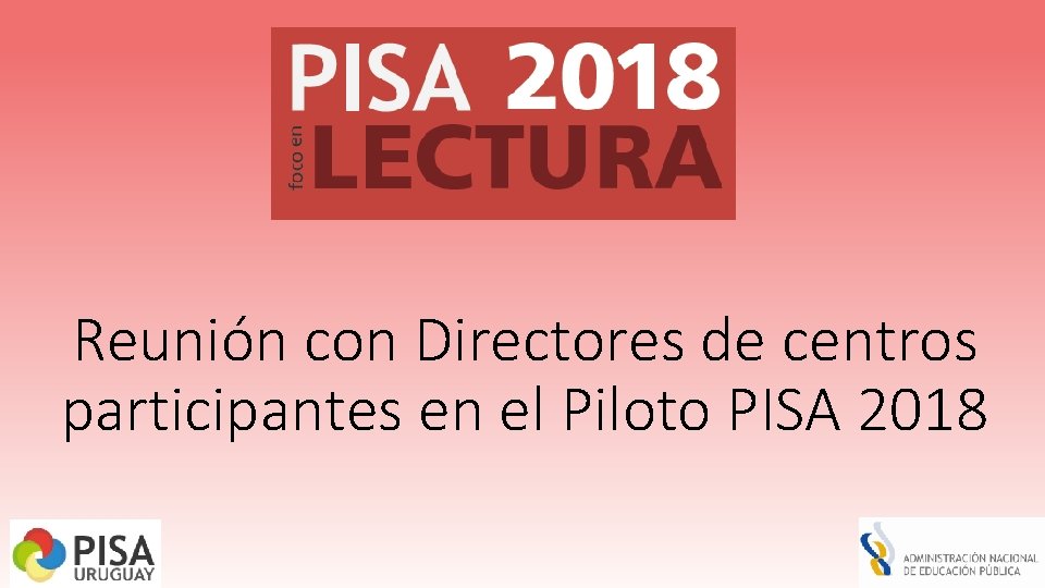 Reunión con Directores de centros participantes en el Piloto PISA 2018 Reunión con Directores de centros participantes en el Piloto PISA 2018