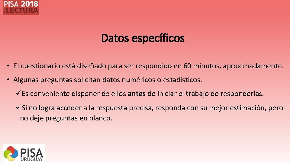 Datos específicos • El cuestionario está diseñado para ser respondido en 60 minutos, aproximadamente. Datos específicos • El cuestionario está diseñado para ser respondido en 60 minutos, aproximadamente.