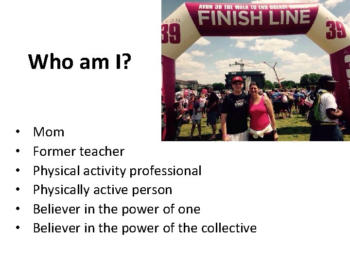 Who am I? • • • Mom Former teacher Physical activity professional Physically active