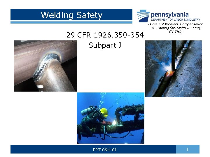 Welding Safety 29 CFR 1926. 350 -354 Subpart J PPT-094 -01 Bureau of Workers’