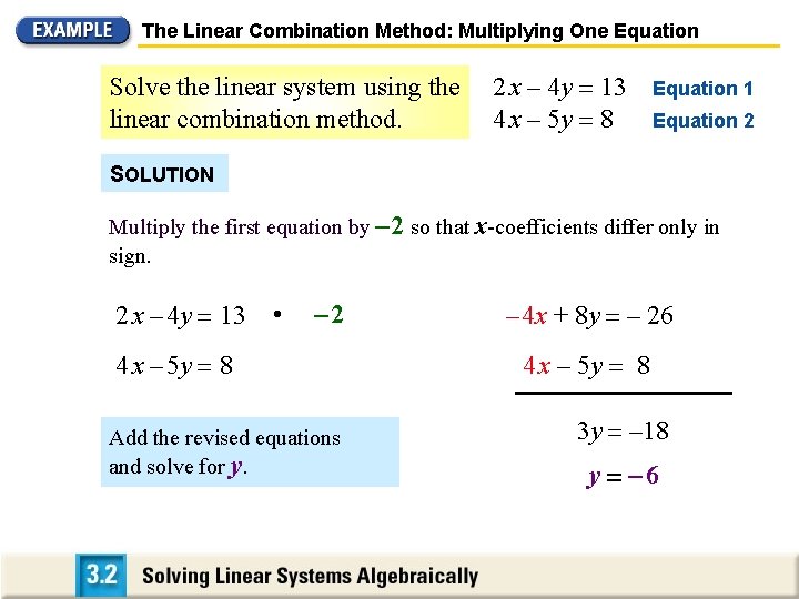 The Linear Combination Method: Multiplying One Equation Solve the linear system using the linear