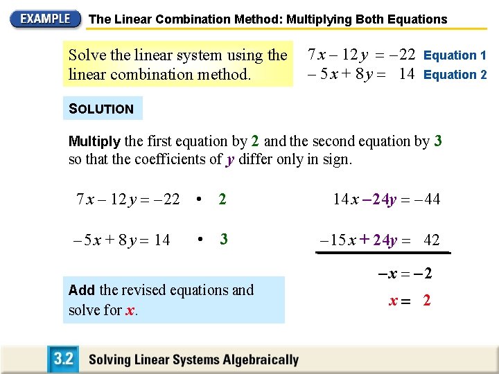 The Linear Combination Method: Multiplying Both Equations Solve the linear system using the linear