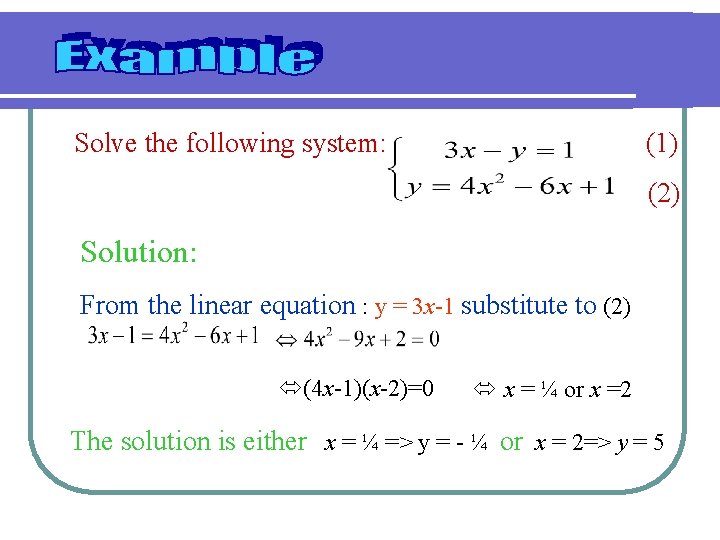 Solve the following system: (1) (2) Solution: From the linear equation : y =