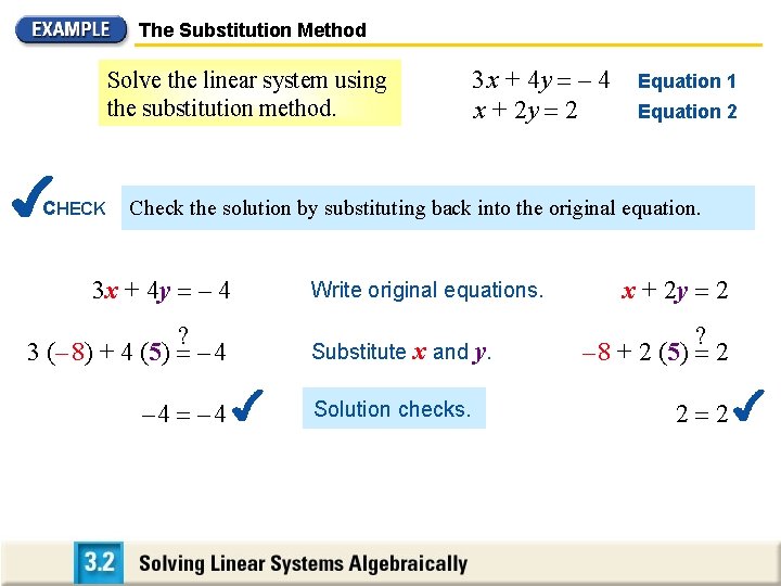 The Substitution Method Solve the linear system using the substitution method. CHECK 3 x