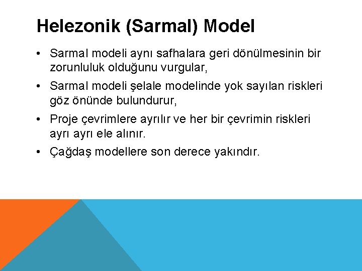 Helezonik (Sarmal) Model • Sarmal modeli aynı safhalara geri dönülmesinin bir zorunluluk olduğunu vurgular,