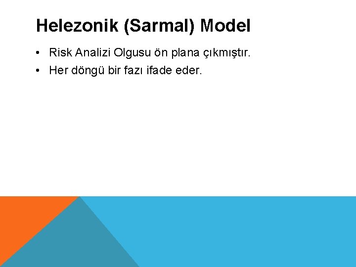 Helezonik (Sarmal) Model • Risk Analizi Olgusu ön plana çıkmıştır. • Her döngü bir