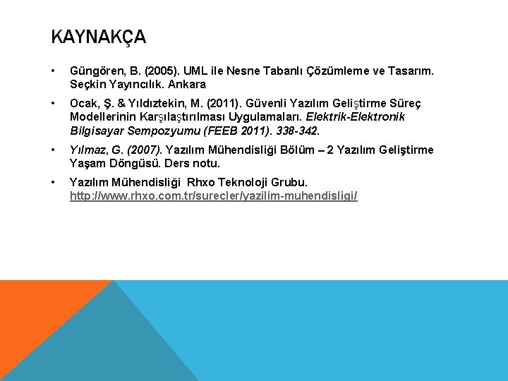 KAYNAKÇA • Güngören, B. (2005). UML ile Nesne Tabanlı Çözümleme ve Tasarım. Seçkin Yayıncılık.