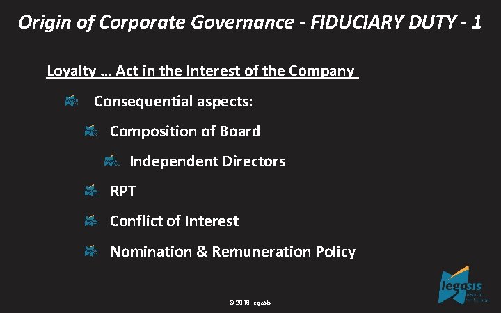 Origin of Corporate Governance - FIDUCIARY DUTY - 1 Loyalty … Act in the