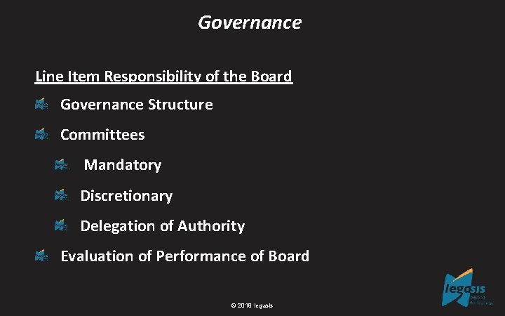 Governance Line Item Responsibility of the Board Governance Structure Committees Mandatory Discretionary Delegation of